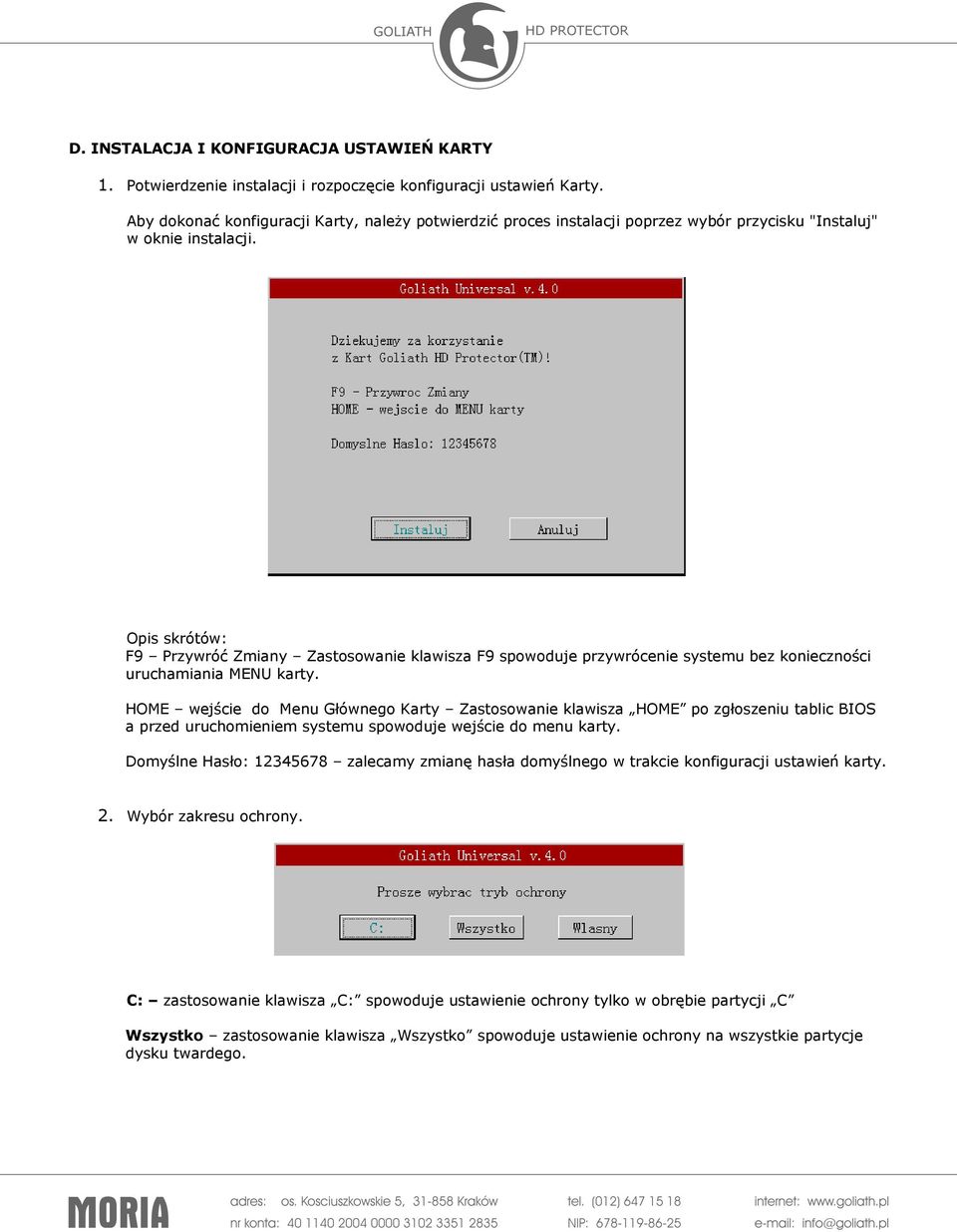 Opis skrótów: F9 Przywróć Zmiany Zastosowanie klawisza F9 spowoduje przywrócenie systemu bez konieczności uruchamiania MENU karty.