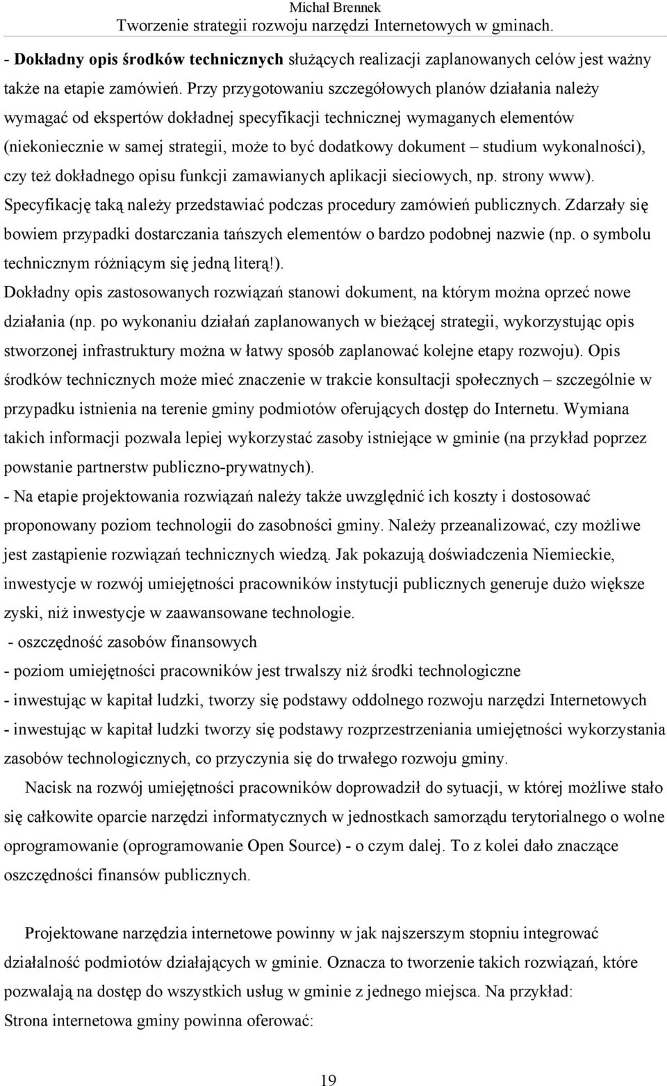 studium wykonalności), czy też dokładnego opisu funkcji zamawianych aplikacji sieciowych, np. strony www). Specyfikację taką należy przedstawiać podczas procedury zamówień publicznych.