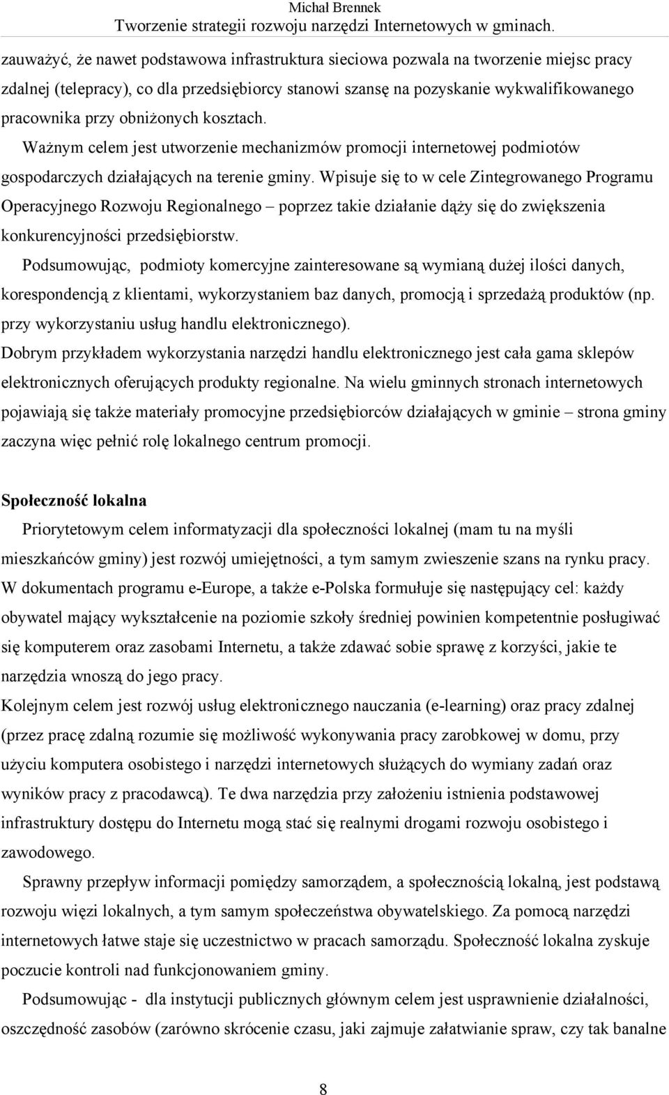 Wpisuje się to w cele Zintegrowanego Programu Operacyjnego Rozwoju Regionalnego poprzez takie działanie dąży się do zwiększenia konkurencyjności przedsiębiorstw.