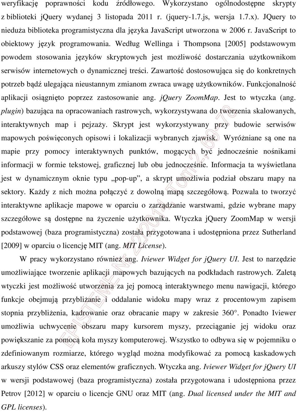 Według Wellinga i Thompsona [2005] podstawowym powodem stosowania języków skryptowych jest możliwość dostarczania użytkownikom serwisów internetowych o dynamicznej treści.