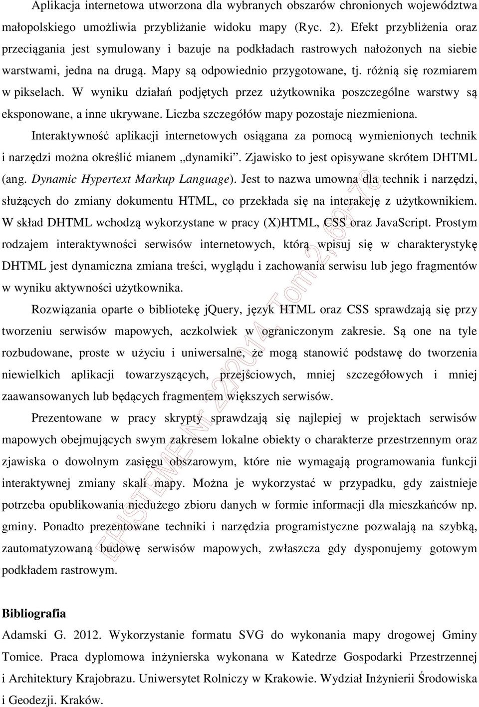 różnią się rozmiarem w pikselach. W wyniku działań podjętych przez użytkownika poszczególne warstwy są eksponowane, a inne ukrywane. Liczba szczegółów mapy pozostaje niezmieniona.