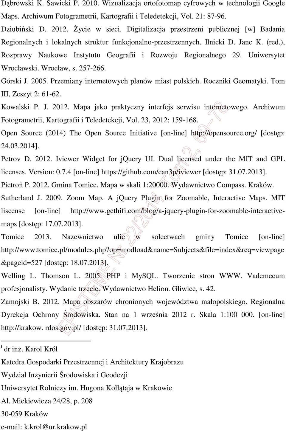 ), Rozprawy Naukowe Instytutu Geografii i Rozwoju Regionalnego 29. Uniwersytet Wrocławski. Wrocław, s. 257-266. Górski J. 2005. Przemiany internetowych planów miast polskich. Roczniki Geomatyki.