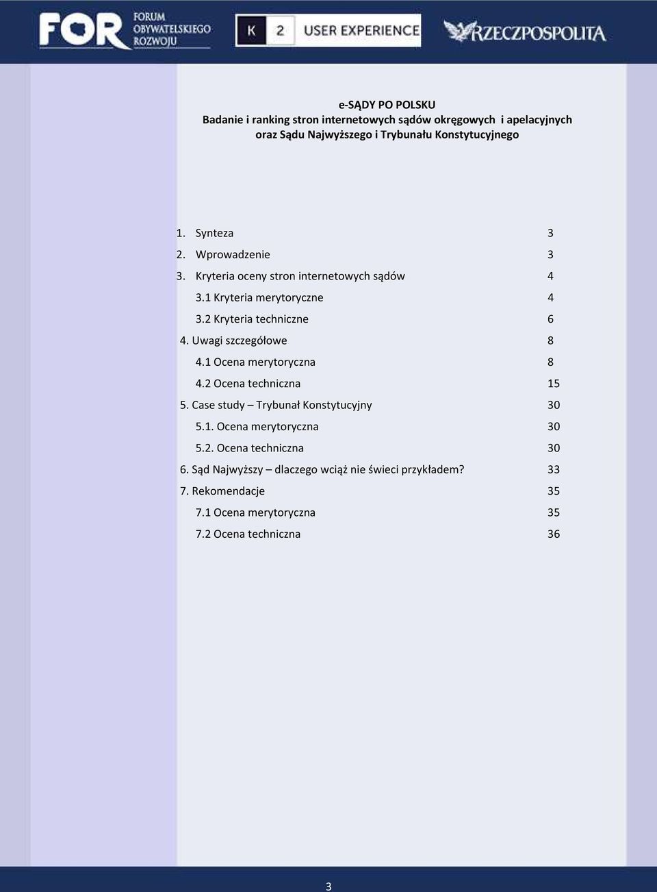 Uwagi szczegółowe 8 4.1 Ocena merytoryczna 8 4.2 Ocena techniczna 15 5. Case study Trybunał Konstytucyjny 30 5.1. Ocena merytoryczna 30 5.2. Ocena techniczna 30 6.