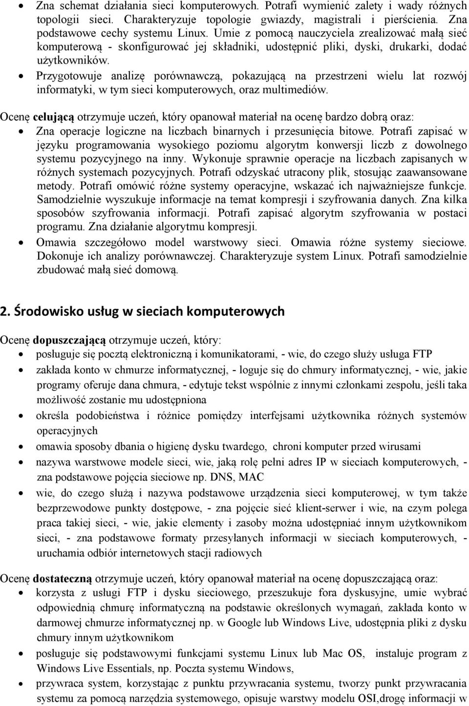 Przygotowuje analizę porównawczą, pokazującą na przestrzeni wielu lat rozwój informatyki, w tym sieci komputerowych, oraz multimediów.