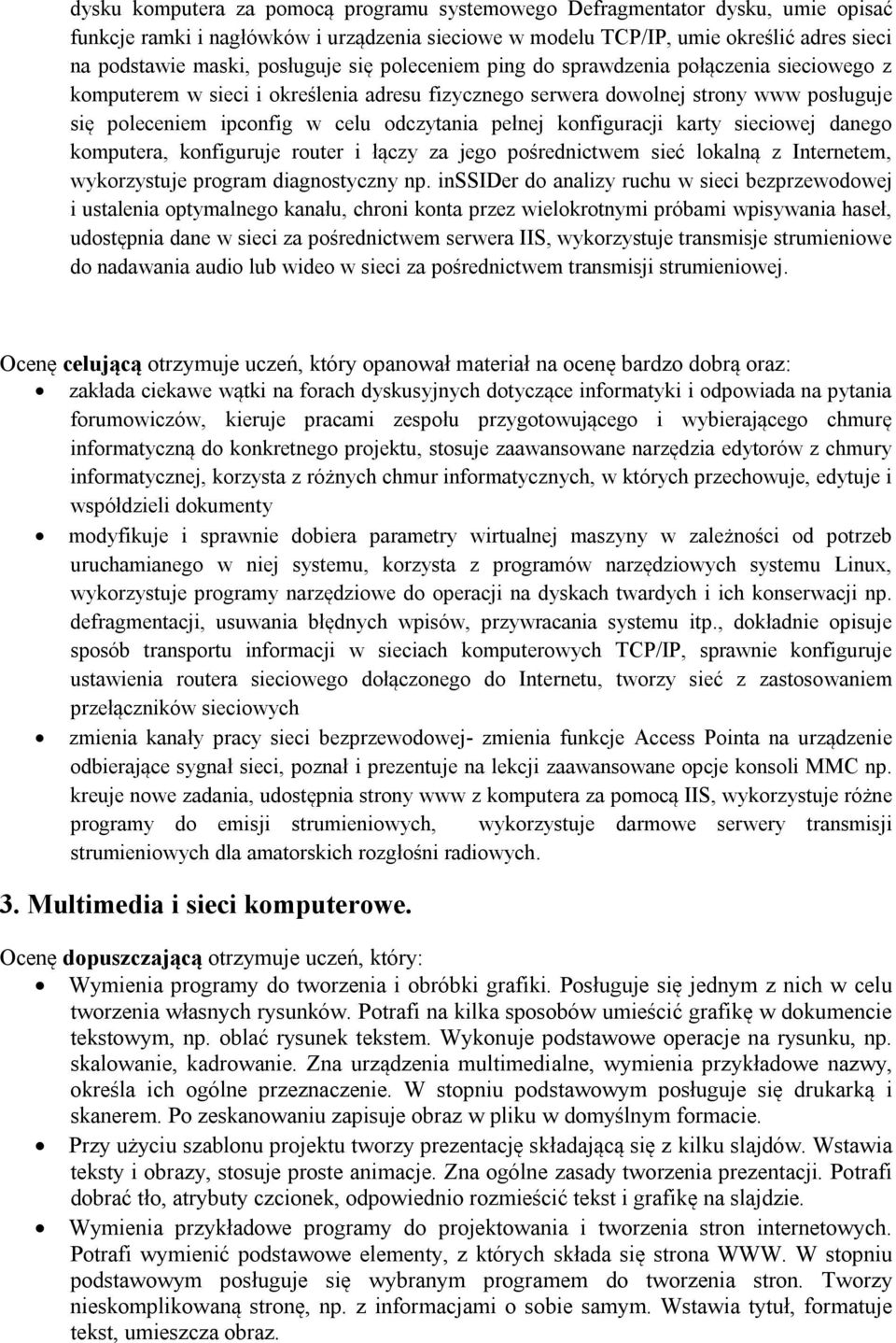 pełnej konfiguracji karty sieciowej danego komputera, konfiguruje router i łączy za jego pośrednictwem sieć lokalną z Internetem, wykorzystuje program diagnostyczny np.