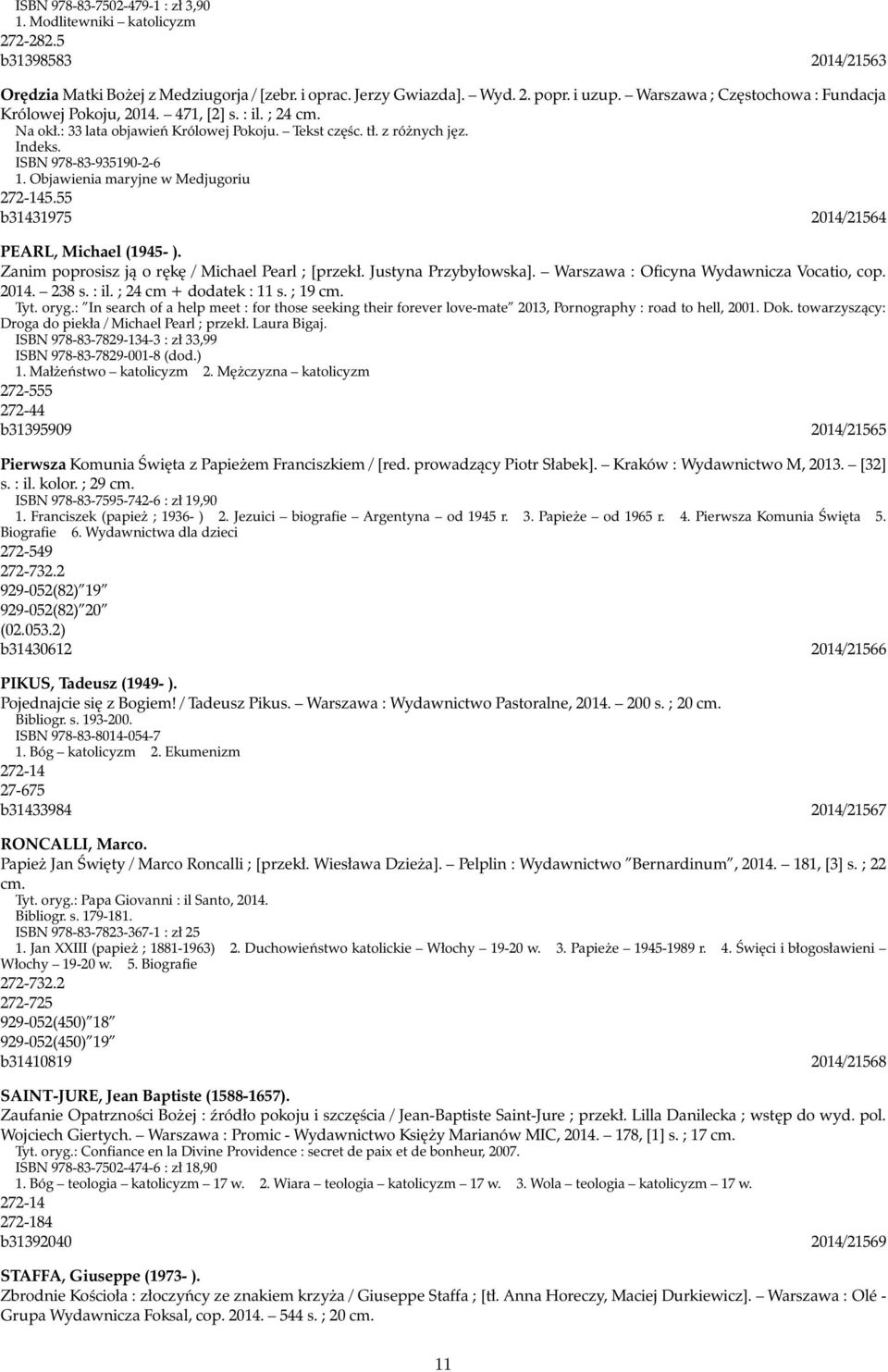 Objawienia maryjne w Medjugoriu 272-145.55 b31431975 2014/21564 PEARL, Michael (1945- ). Zanim poprosisz ją o rękę / Michael Pearl ; [przekł. Justyna Przybyłowska].