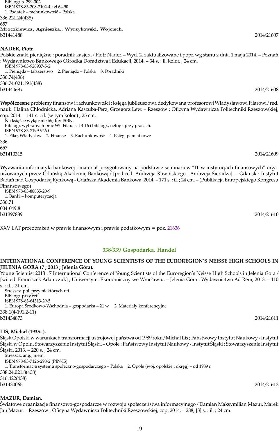 kolor. ; 24 cm. ISBN 978-83-928937-5-2 1. Pieniądz fałszerstwo 2. Pieniądz Polska 3. Poradniki 336.74(438) 336.74-021.