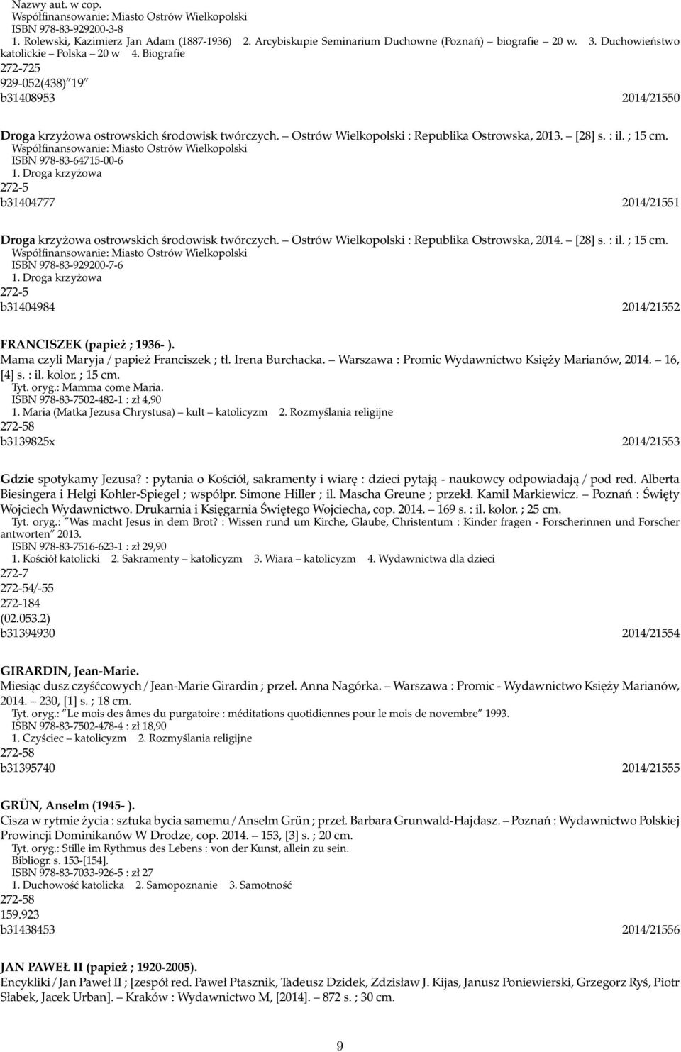 : il. ; 15 cm. Współfinansowanie: Miasto Ostrów Wielkopolski ISBN 978-83-64715-00-6 1. Droga krzyżowa 272-5 b31404777 2014/21551 Droga krzyżowa ostrowskich środowisk twórczych.