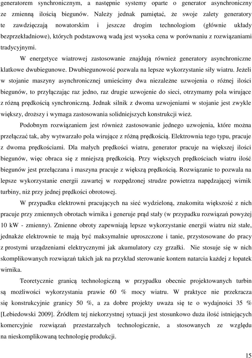 rozwiązaniami tradycyjnymi. W energetyce wiatrowej zastosowanie znajdują również generatory asynchroniczne klatkowe dwubiegunowe. Dwubiegunowość pozwala na lepsze wykorzystanie siły wiatru.