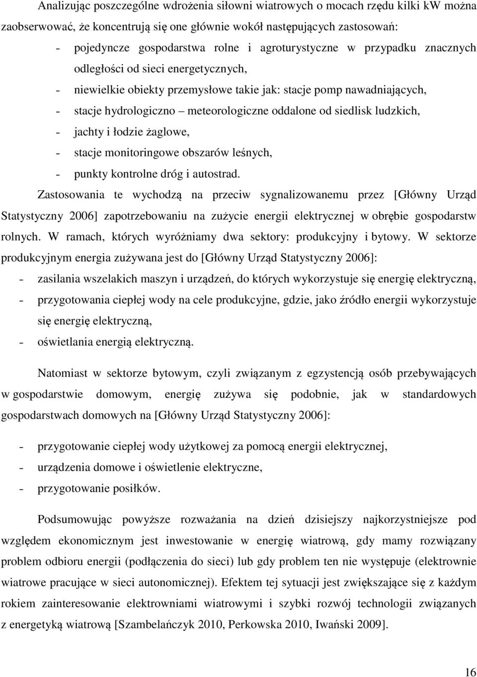 siedlisk ludzkich, jachty i łodzie żaglowe, stacje monitoringowe obszarów leśnych, punkty kontrolne dróg i autostrad.