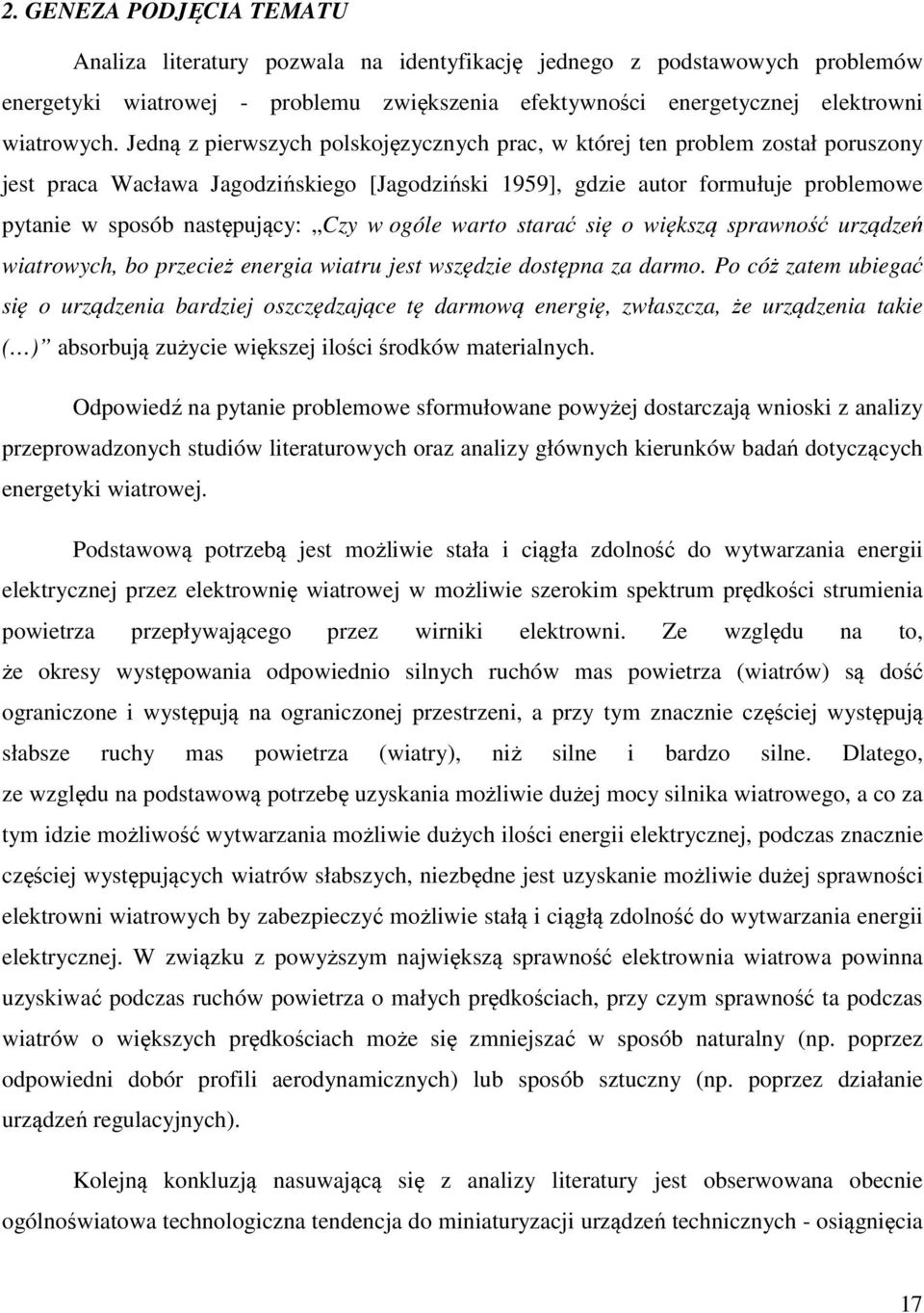 Czy w ogóle warto starać się o większą sprawność urządzeń wiatrowych, bo przecież energia wiatru jest wszędzie dostępna za darmo.