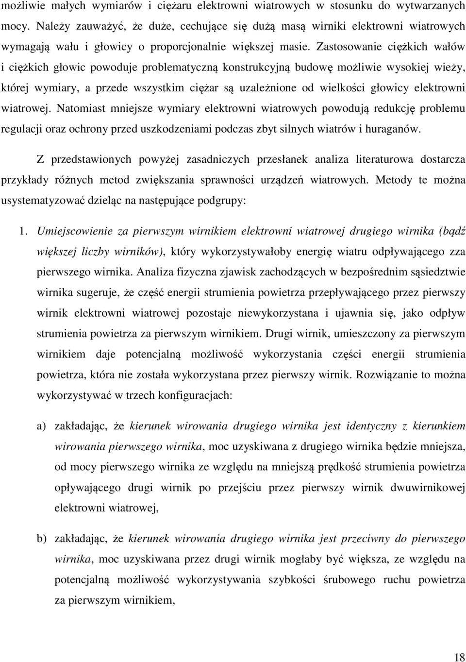 Zastosowanie ciężkich wałów i ciężkich głowic powoduje problematyczną konstrukcyjną budowę możliwie wysokiej wieży, której wymiary, a przede wszystkim ciężar są uzależnione od wielkości głowicy