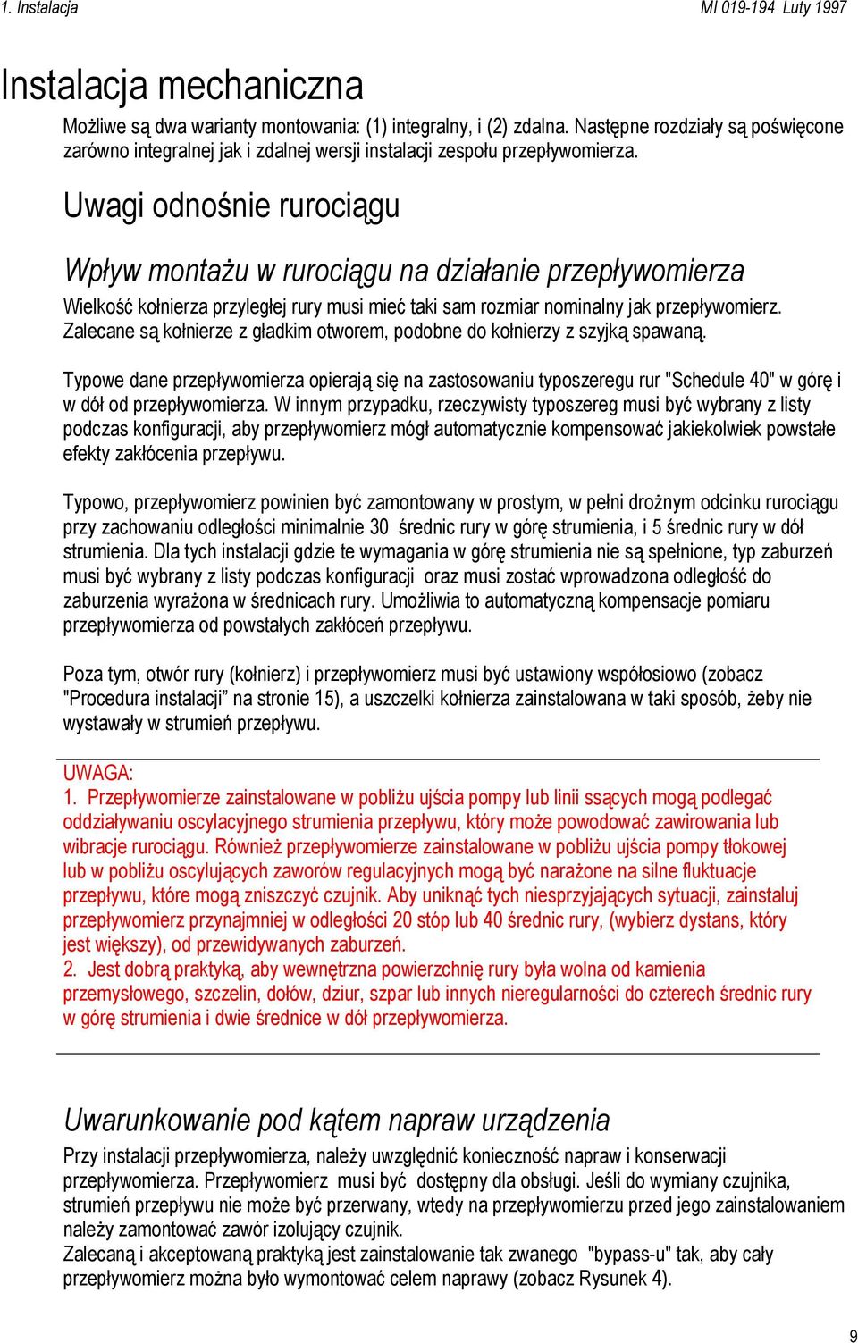 Uwagi odnośnie rurociągu Wpływ montażu w rurociągu na działanie przepływomierza Wielkość kołnierza przyległej rury musi mieć taki sam rozmiar nominalny jak przepływomierz.