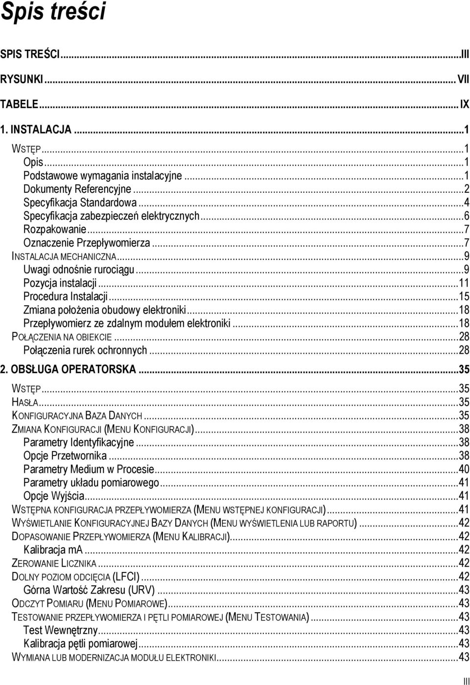 ..15 Zmiana położenia obudowy elektroniki...18 Przepływomierz ze zdalnym modułem elektroniki...18 POŁĄCZENIA NA OBIEKCIE...28 Połączenia rurek ochronnych...28 2. OBSŁUGA OPERATORSKA...35 WSTĘP.