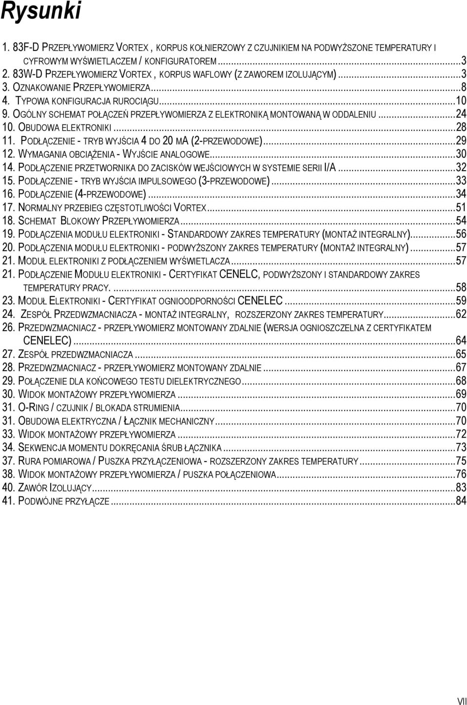 OGÓLNY SCHEMAT POŁĄCZEŃ PRZEPŁYWOMIERZA Z ELEKTRONIKĄ MONTOWANĄ W ODDALENIU...24 10. OBUDOWA ELEKTRONIKI...28 11. PODŁĄCZENIE - TRYB WYJŚCIA 4 DO 20 MA (2-PRZEWODOWE)...29 12.