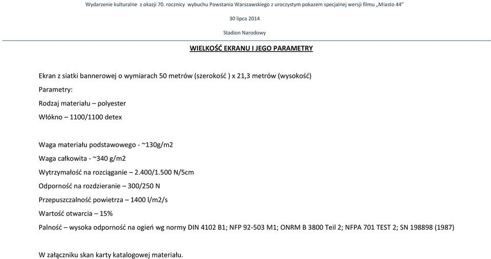 bannerowej o wymiarach 50 metrów (szerokość ) x 21,3 metrów (wysokość) Parametry: Rodzaj materiału polyester Włókno 1100/1100 detex Waga materiału podstawowego - ~130g/m2 Waga