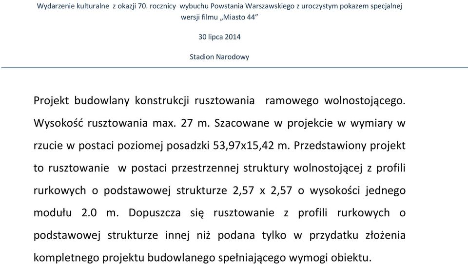 ramowego wolnostojącego. Wysokość rusztowania max. 27 m. Szacowane w projekcie w wymiary w rzucie w postaci poziomej posadzki 53,97x15,42 m.