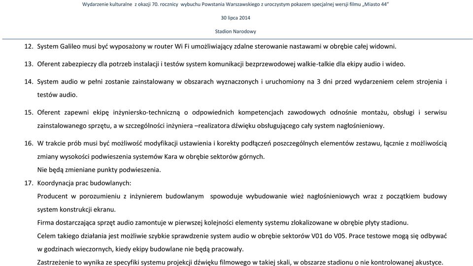 Oferent zabezpieczy dla potrzeb instalacji i testów system komunikacji bezprzewodowej walkie-talkie dla ekipy audio i wideo. 14.