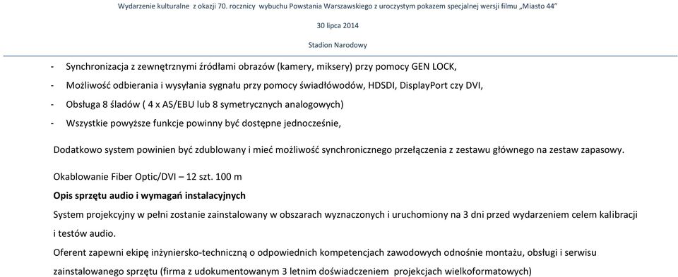 pomocy GEN LOCK, - Możliwość odbierania i wysyłania sygnału przy pomocy świadłówodów, HDSDI, DisplayPort czy DVI, - Obsługa 8 śladów ( 4 x AS/EBU lub 8 symetrycznych analogowych) - Wszystkie powyższe