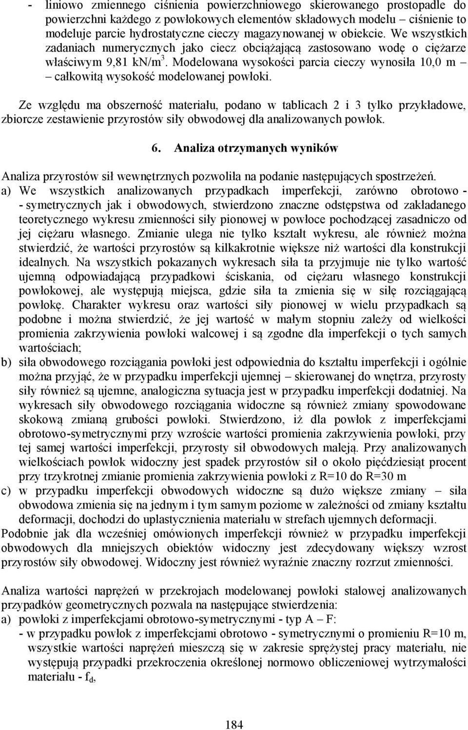 Modelowana wysokości parcia cieczy wynosiła 10,0 m całkowitą wysokość modelowanej powłoki.