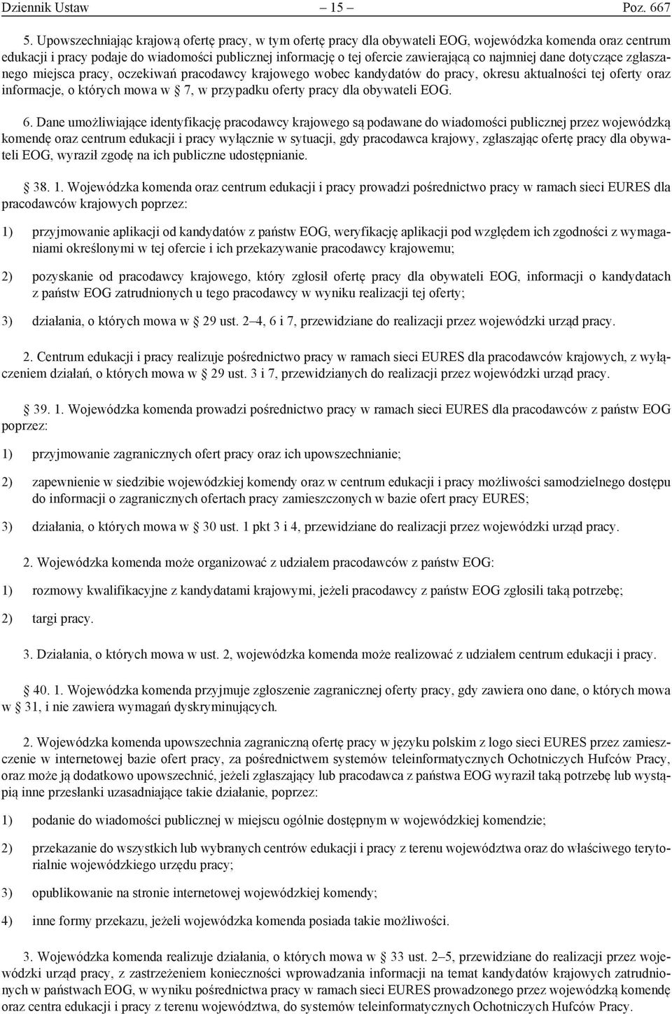 najmniej dane dotyczące zgłaszanego miejsca pracy, oczekiwań pracodawcy krajowego wobec kandydatów do pracy, okresu aktualności tej oferty oraz informacje, o których mowa w 7, w przypadku oferty