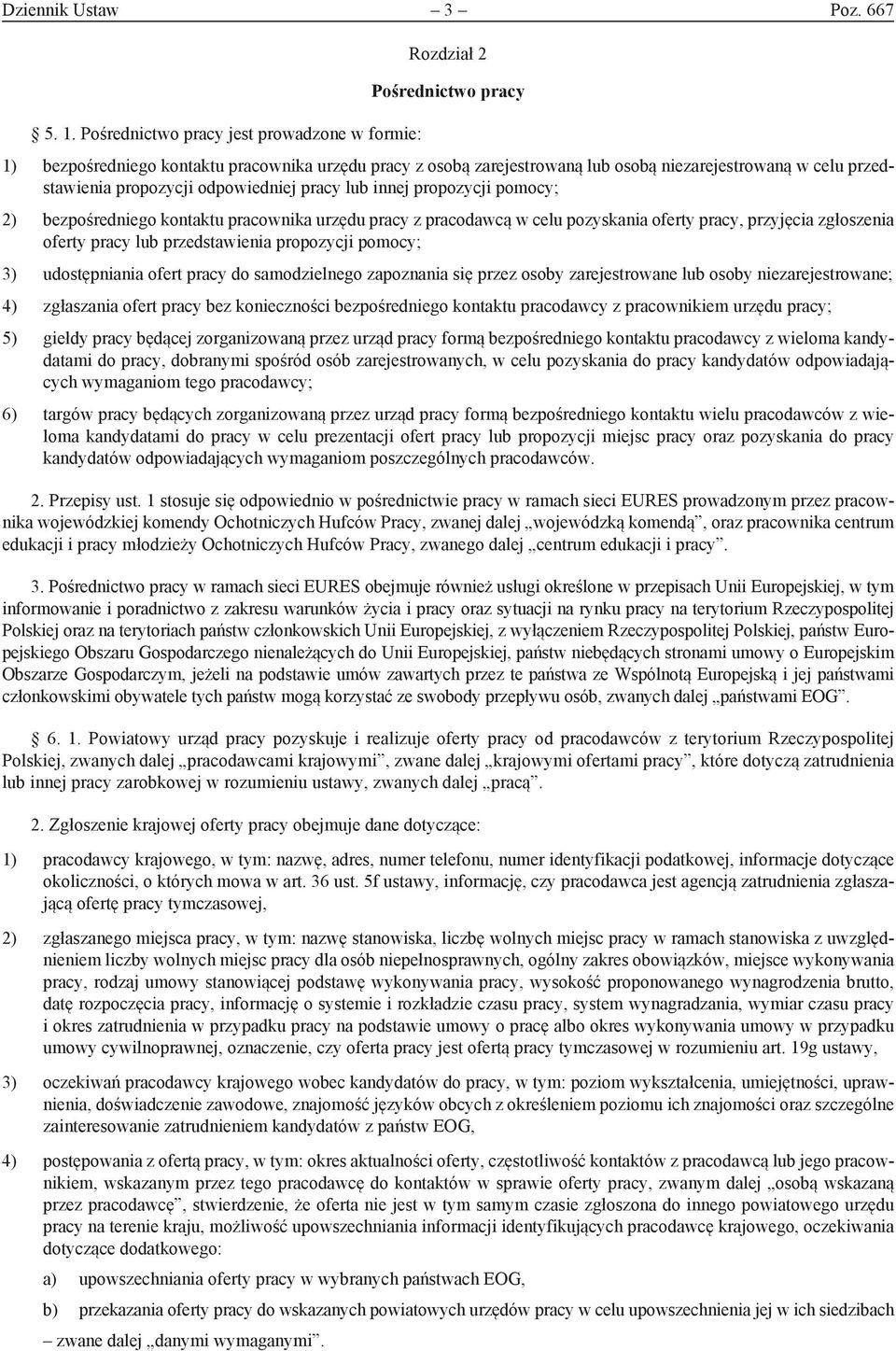 propozycji odpowiedniej pracy lub innej propozycji pomocy; 2) bezpośredniego kontaktu pracownika urzędu pracy z pracodawcą w celu pozyskania oferty pracy, przyjęcia zgłoszenia oferty pracy lub