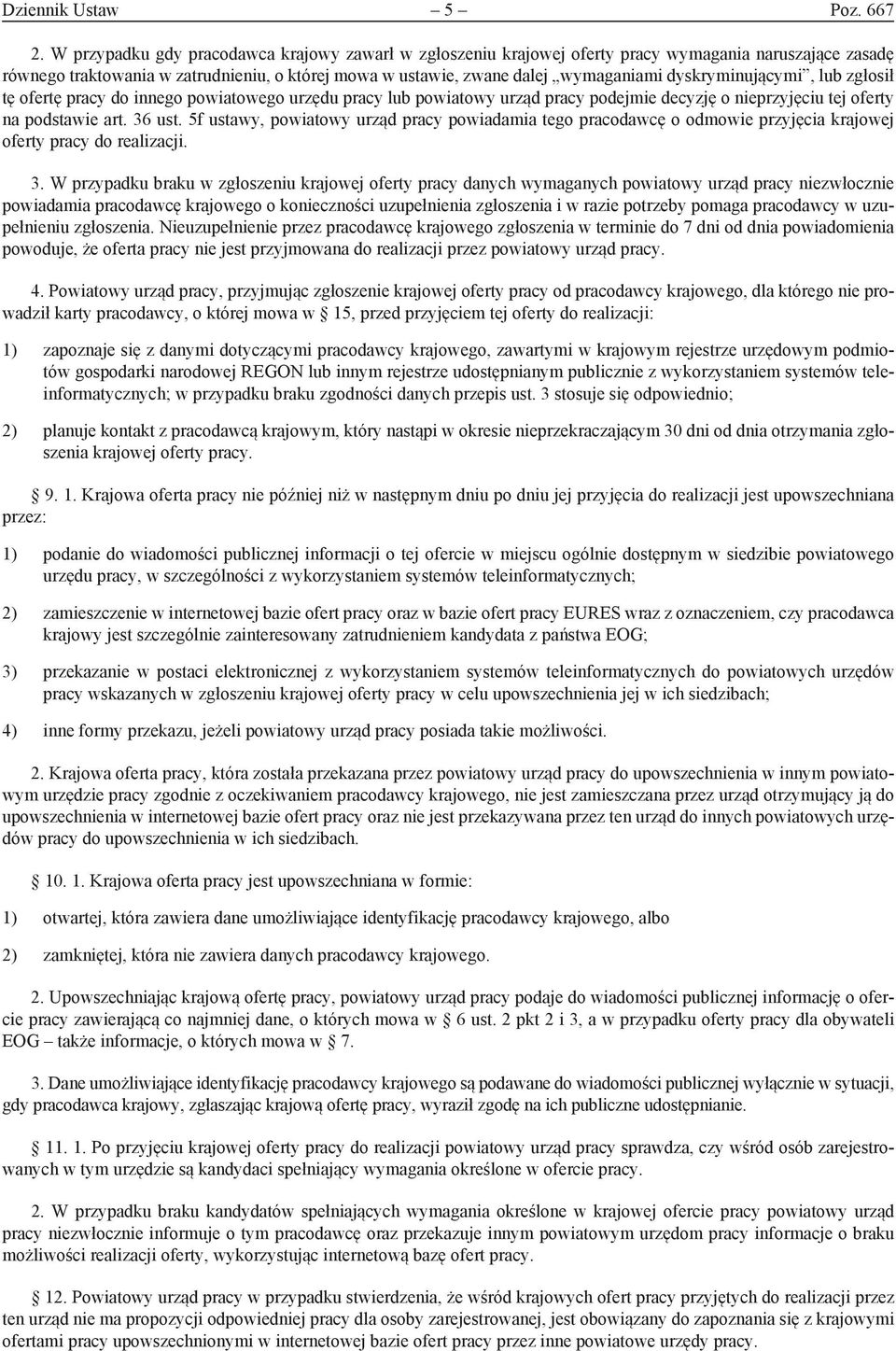 dyskryminującymi, lub zgłosił tę ofertę pracy do innego powiatowego urzędu pracy lub powiatowy urząd pracy podejmie decyzję o nieprzyjęciu tej oferty na podstawie art. 36 ust.