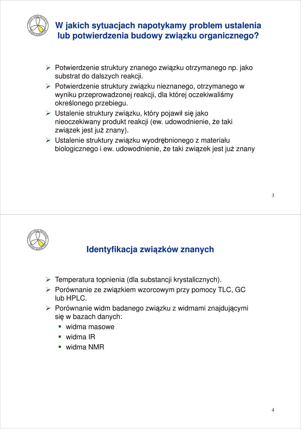 Ustalenie struktury związku, który pojawił się jako nieoczekiwany produkt reakcji (ew. udowodnienie, że taki związek jest już znany).