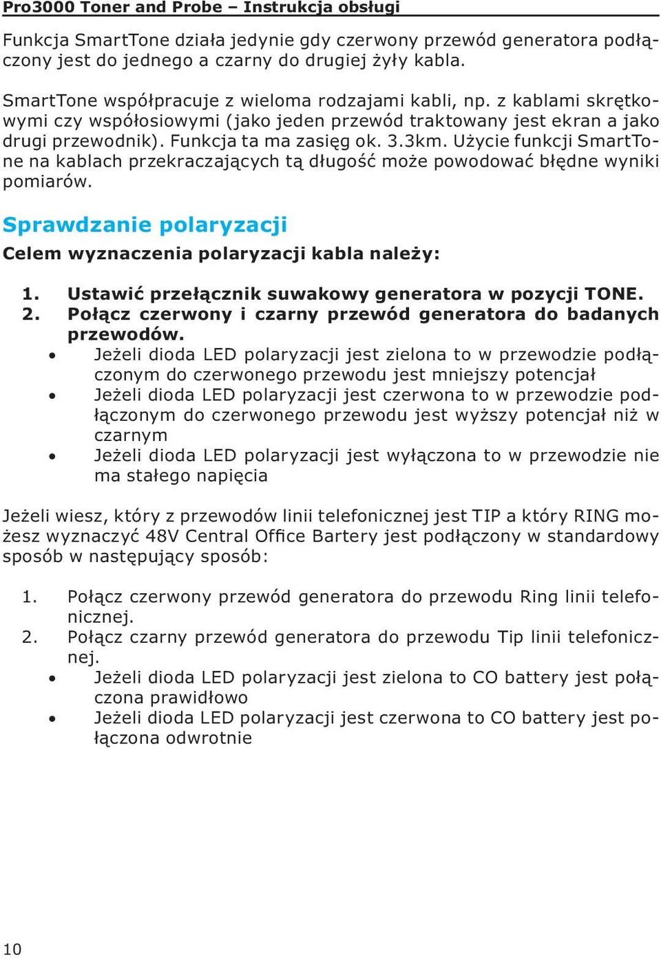 Użycie funkcji SmartTone na kablach przekraczających tą długość może powodować błędne wyniki pomiarów. Sprawdzanie polaryzacji Celem wyznaczenia polaryzacji kabla należy: 1.