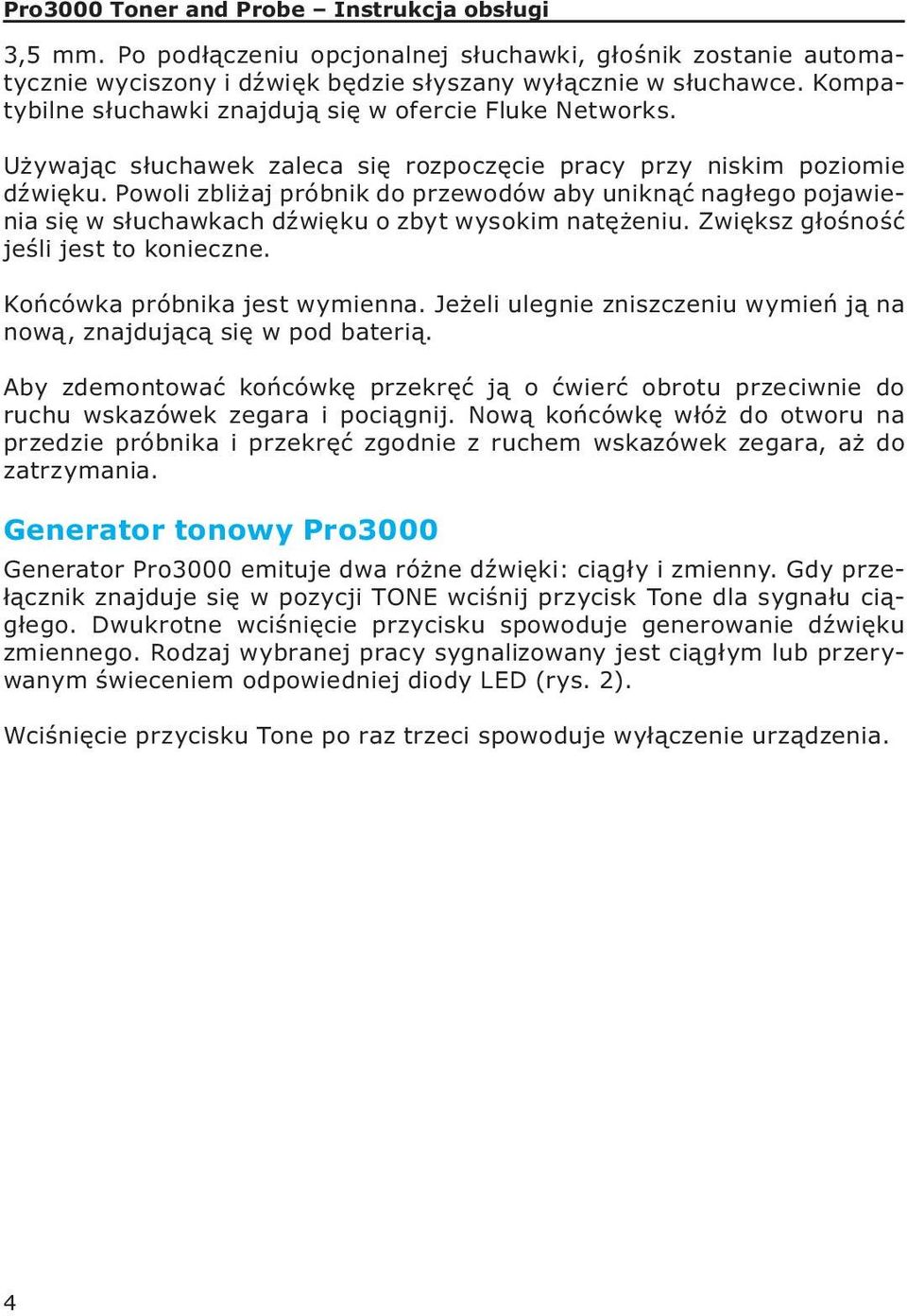 Powoli zbliżaj próbnik do przewodów aby uniknąć nagłego pojawienia się w słuchawkach dźwięku o zbyt wysokim natężeniu. Zwiększ głośność jeśli jest to konieczne. Końcówka próbnika jest wymienna.