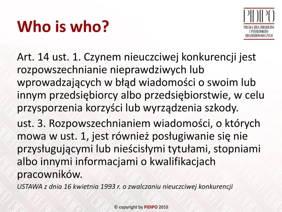 Czynem nieuczciwej konkurencji jest rozpowszechnianie nieprawdziwych lub wprowadzających w błąd wiadomości o swoim lub innym