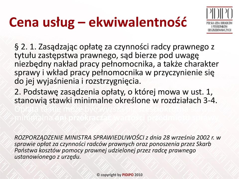 pełnomocnika w przyczynienie się do jej wyjaśnienia i rozstrzygnięcia. 2. Podstawę zasądzenia opłaty, o której mowa w ust. 1, stanowią stawki minimalne określone w rozdziałach 3-4.