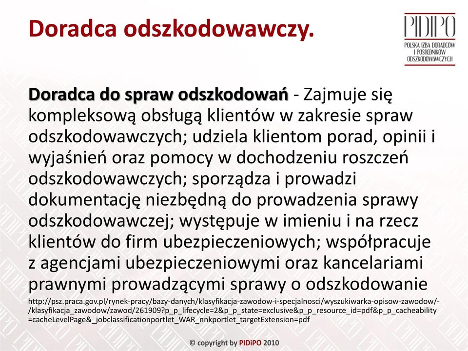 odszkodowawczych; sporządza i prowadzi dokumentację niezbędną do prowadzenia sprawy odszkodowawczej; występuje w imieniu i na rzecz klientów do firm ubezpieczeniowych; współpracuje z agencjami