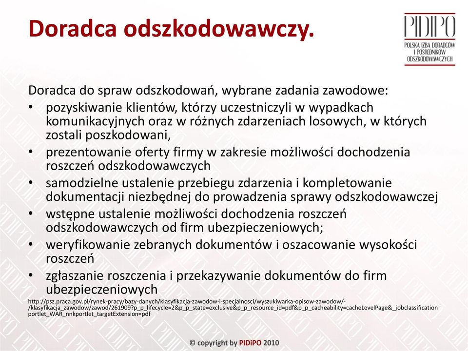 prezentowanie oferty firmy w zakresie możliwości dochodzenia roszczeń odszkodowawczych samodzielne ustalenie przebiegu zdarzenia i kompletowanie dokumentacji niezbędnej do prowadzenia sprawy