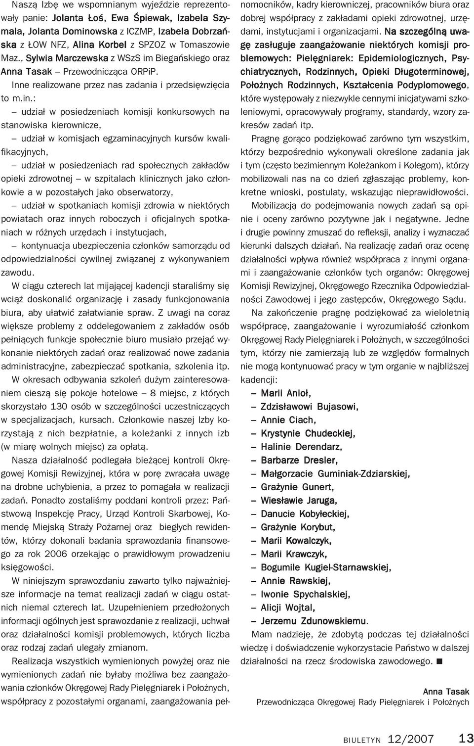 : udział w posiedzeniach komisji konkursowych na stanowiska kierownicze, udział w komisjach egzaminacyjnych kursów kwali fikacyjnych, udział w posiedzeniach rad społecznych zakładów opieki zdrowotnej