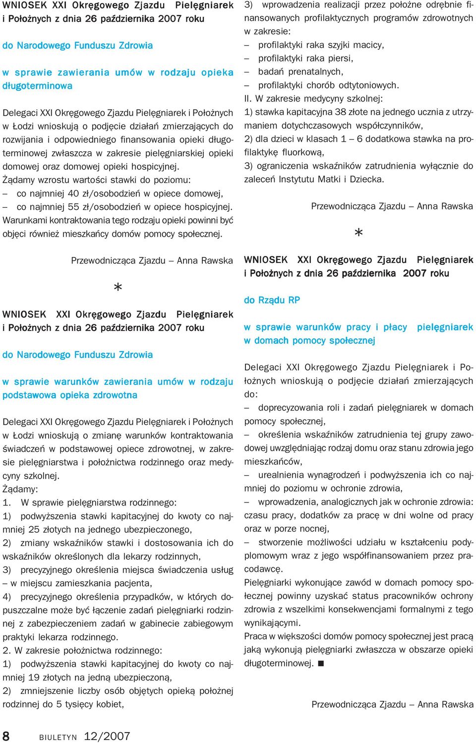 opieki domowej oraz domowej opieki hospicyjnej. Żądamy wzrostu wartości stawki do poziomu: co najmniej 40 zł/osobodzień w opiece domowej, co najmniej 55 zł/osobodzień w opiece hospicyjnej.