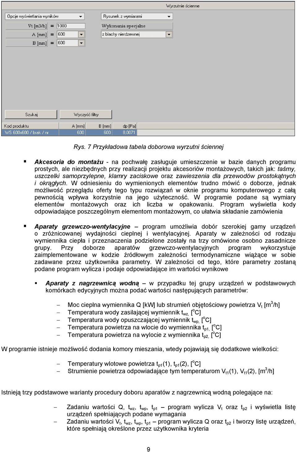 W odniesieniu do wymienionych elementów trudno mówić o doborze, jednak możliwość przeglądu oferty tego typu rozwiązań w oknie programu komputerowego z całą pewnością wpływa korzystnie na jego