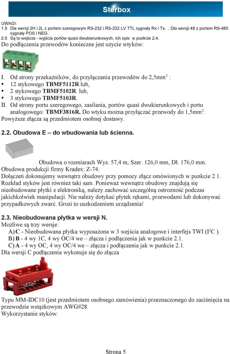 Od strony przekaźników, do przyłączania przewodów do 2,5mm 2 : 12 stykowego TBMF5112R lub, 2 stykowego TBMF5102R lub, 3 stykowego TBMF5103R. II.