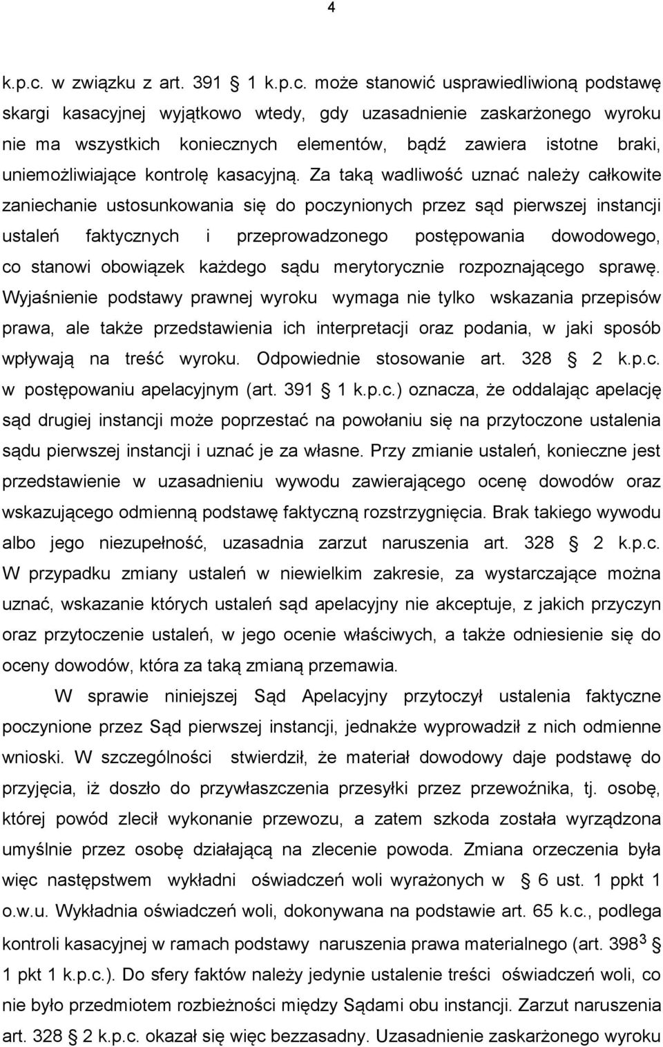 może stanowić usprawiedliwioną podstawę skargi kasacyjnej wyjątkowo wtedy, gdy uzasadnienie zaskarżonego wyroku nie ma wszystkich koniecznych elementów, bądź zawiera istotne braki, uniemożliwiające