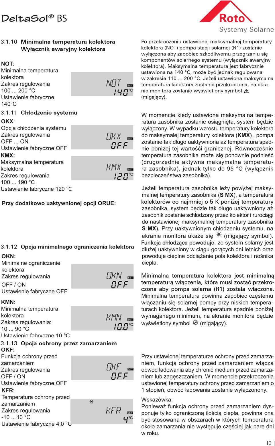 przekroczeniu ustawionej maksymalnej temperatury Wyłącznik awaryjny kolektora Wyłącznik awaryjny kolektora kolektora tury kolektora (NOT) (NOT) pompa pompa stacji solarnej słoneczna (R1) (R1) zosta