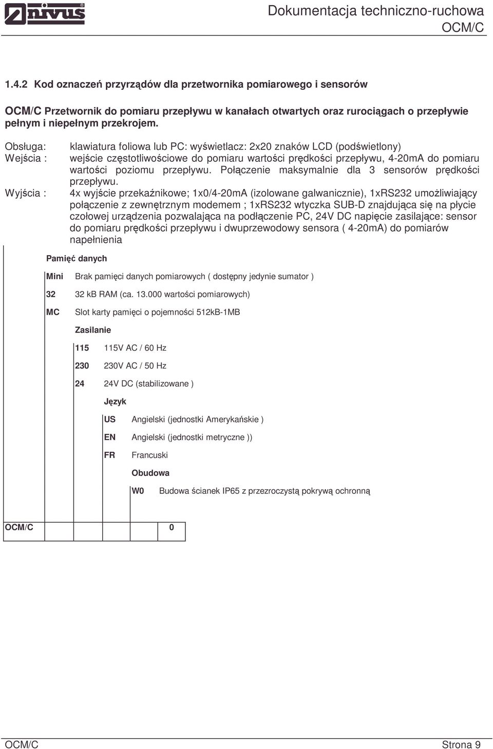 poziomu przepływu. Połączenie maksymalnie dla 3 sensorów prędkości przepływu.