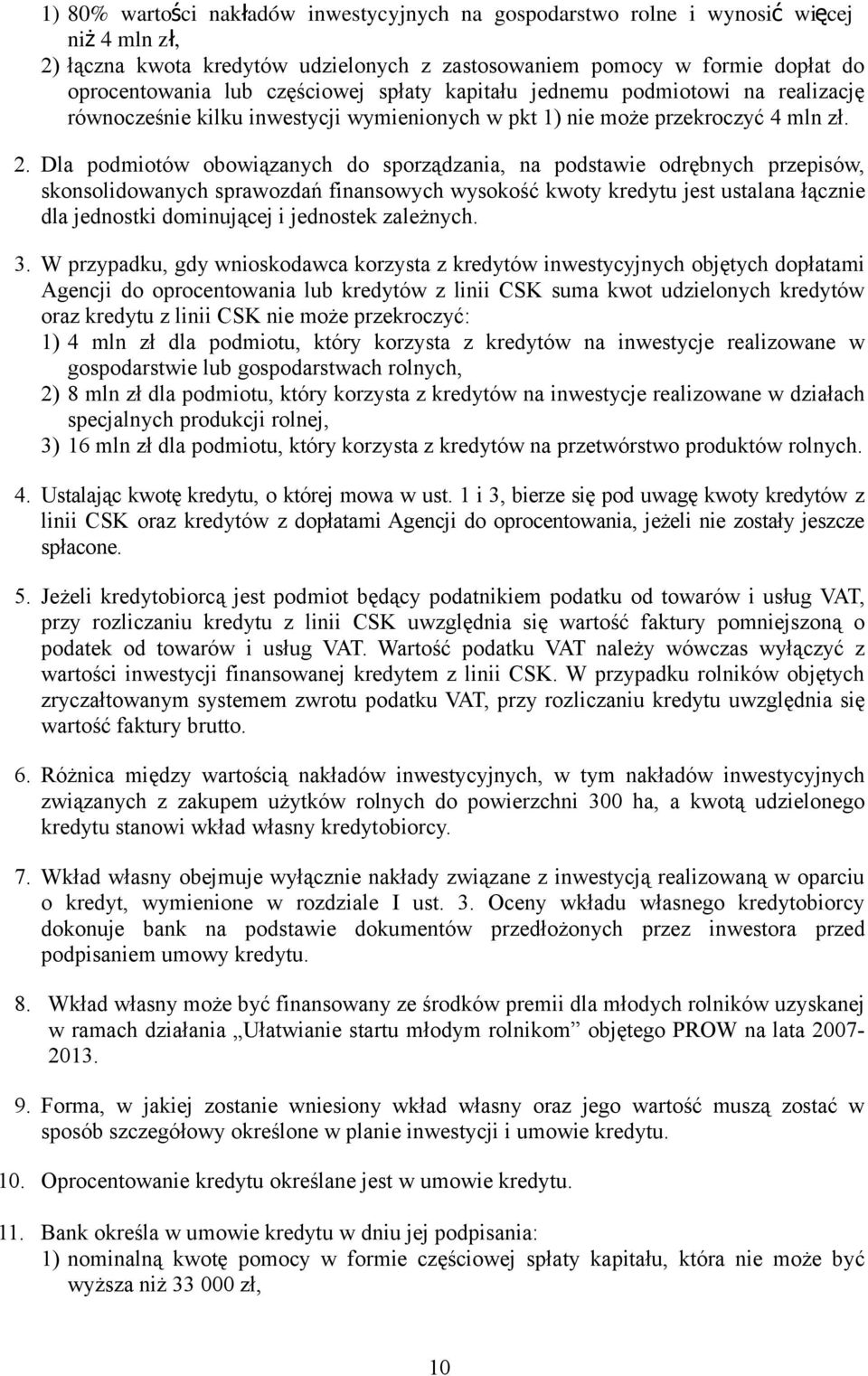 Dla podmiotów obowiązanych do sporządzania, na podstawie odrębnych przepisów, skonsolidowanych sprawozdań finansowych wysokość kwoty kredytu jest ustalana łącznie dla jednostki dominującej i