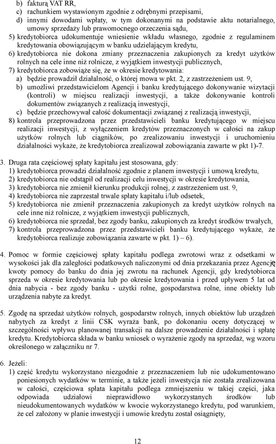 zakupionych za kredyt użytków rolnych na cele inne niż rolnicze, z wyjątkiem inwestycji publicznych, 7) kredytobiorca zobowiąże się, że w okresie kredytowania: a) będzie prowadził działalność, o