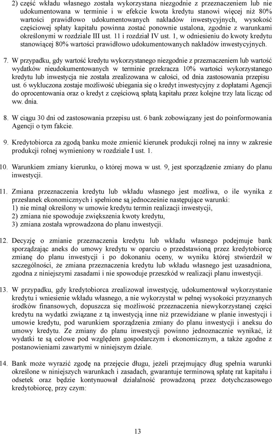 1, w odniesieniu do kwoty kredytu stanowiącej 80% wartości prawidłowo udokumentowanych nakładów inwestycyjnych. 7.