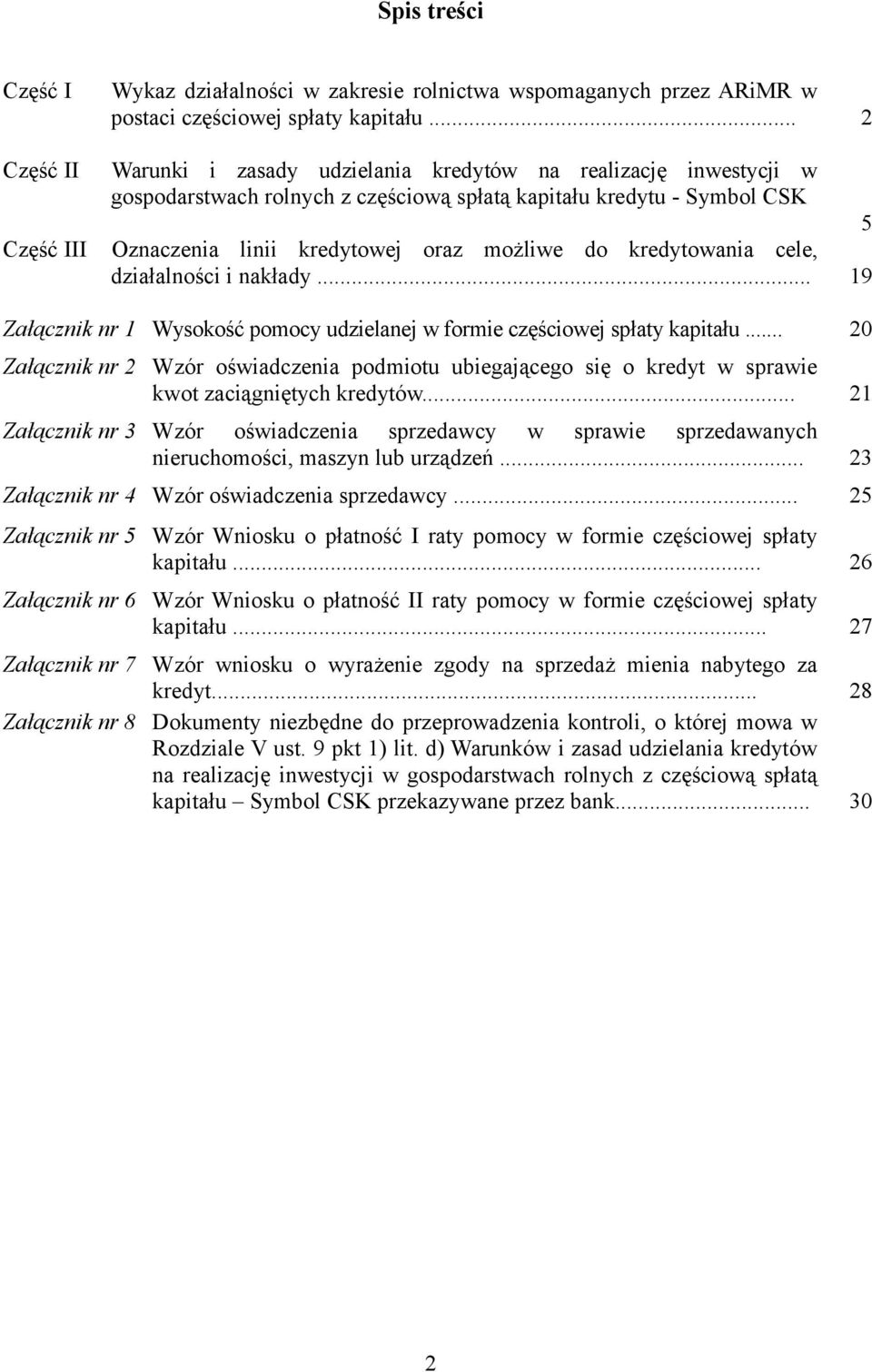 cele, działalności i nakłady... 19 Załącznik nr 1 Wysokość pomocy udzielanej w formie częściowej spłaty kapitału.