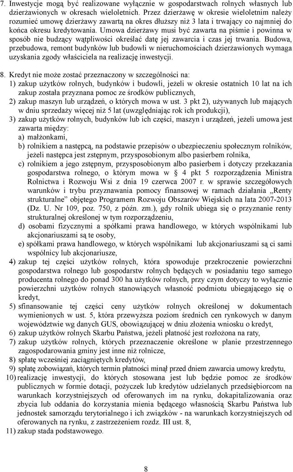 Umowa dzierżawy musi być zawarta na piśmie i powinna w sposób nie budzący wątpliwości określać datę jej zawarcia i czas jej trwania.