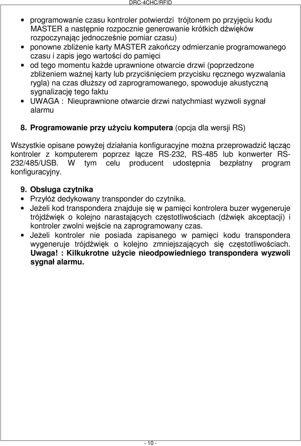 ręcznego wyzwalania rygla) na czas dłuższy od zaprogramowanego, spowoduje akustyczną sygnalizację tego faktu UWAGA : Nieuprawnione otwarcie drzwi natychmiast wyzwoli sygnał alarmu 8.