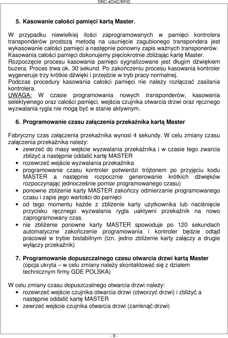 ważnych transponerów. Kasowania całości pamięci dokonujemy pięciokrotnie zbliżając kartę Master. Rozpoczęcie procesu kasowania pamięci sygnalizowane jest długim dźwiękiem buzera. Proces trwa ok.