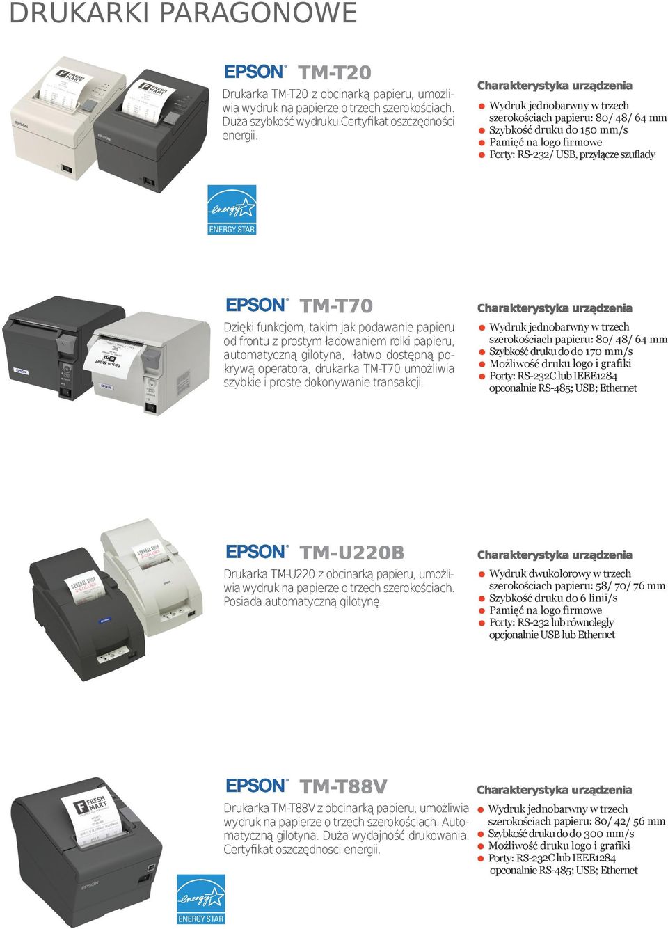 od frontu z prostym ładowaniem rolki papieru, automatyczną gilotyna, łatwo dostępną pokrywą operatora, drukarka TM-T70 umożliwia szybkie i proste dokonywanie transakcji.