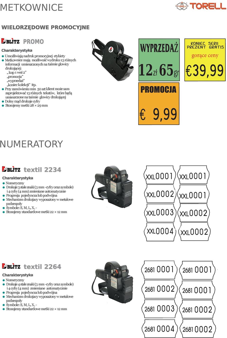 Numeryczny Drukuje 3 stałe znaki (3 mm -cyfry oraz symbole) i 4 cyfry (4 mm) zmieniane automatycznie Progresja pojedyncza lub podwójna Mechanizm drukujacy wyposażony w metalowe podzespoły Symbole: S,